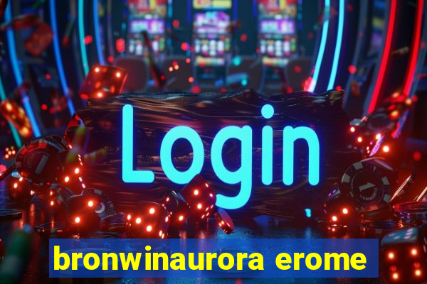 bronwinaurora erome